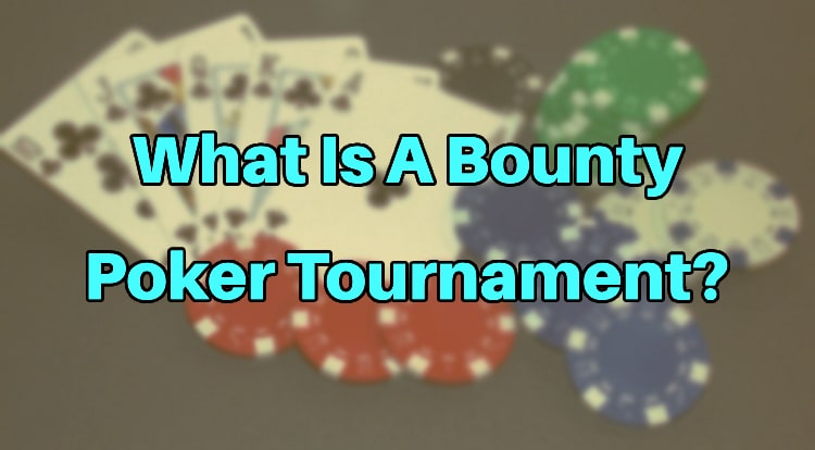 What Is A Bounty Poker Tournament?