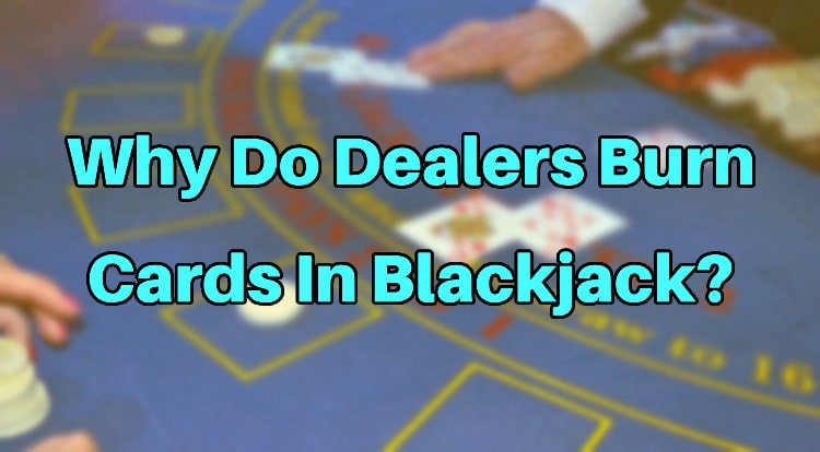 Why Do Dealers Burn Cards In Blackjack?