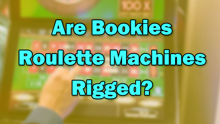 Are Bookies Roulette Machines Rigged?