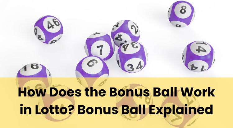 How Does the Bonus Ball Work in Lotto? Bonus Ball Explained
