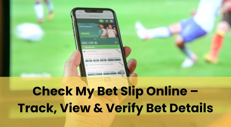 Check My Bet Slip Online – Track, View & Verify Bet Details
