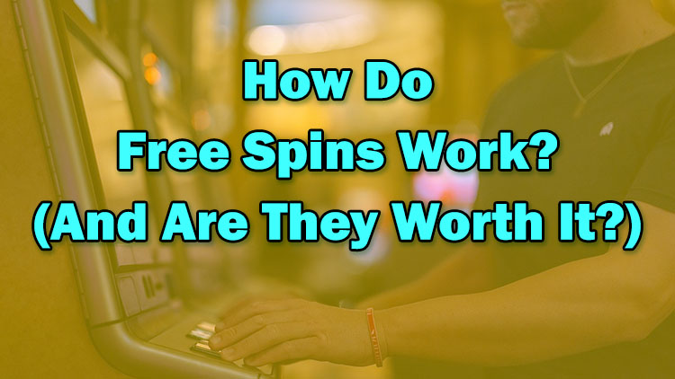 How Do Free Spins Work? (And Are They Worth It?)