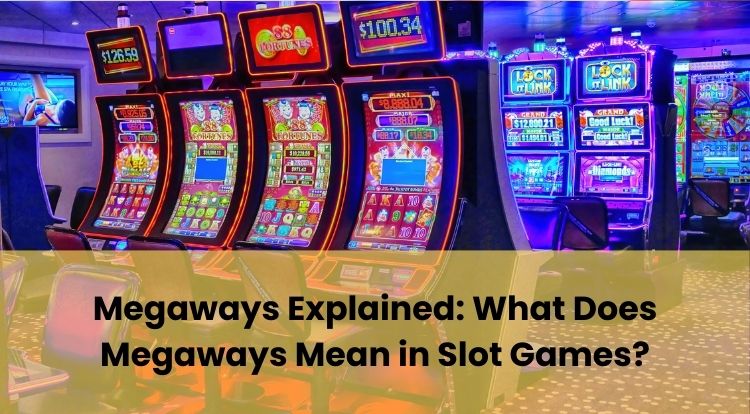 Megaways Explained: What Does Megaways Mean in Slot Games?