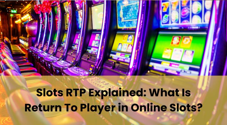 Slots RTP Explained: What Is Return To Player in Online Slots?