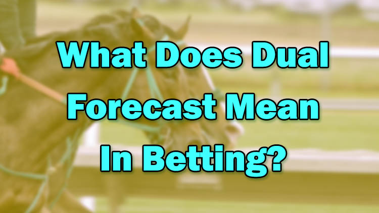 What Does Dual Forecast Mean In Betting?