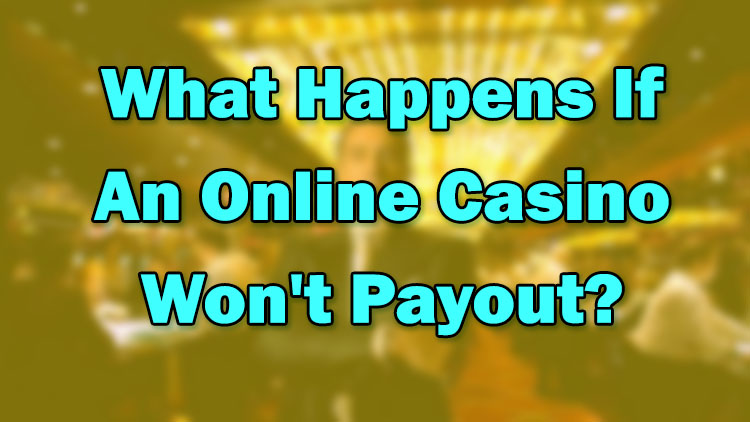 What Happens If An Online Casino Won't Payout?